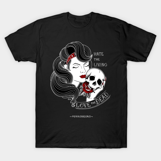 Perronegro Hate the Living, Love the Dead. T-Shirt by CsrJara / Perronegro Clothing